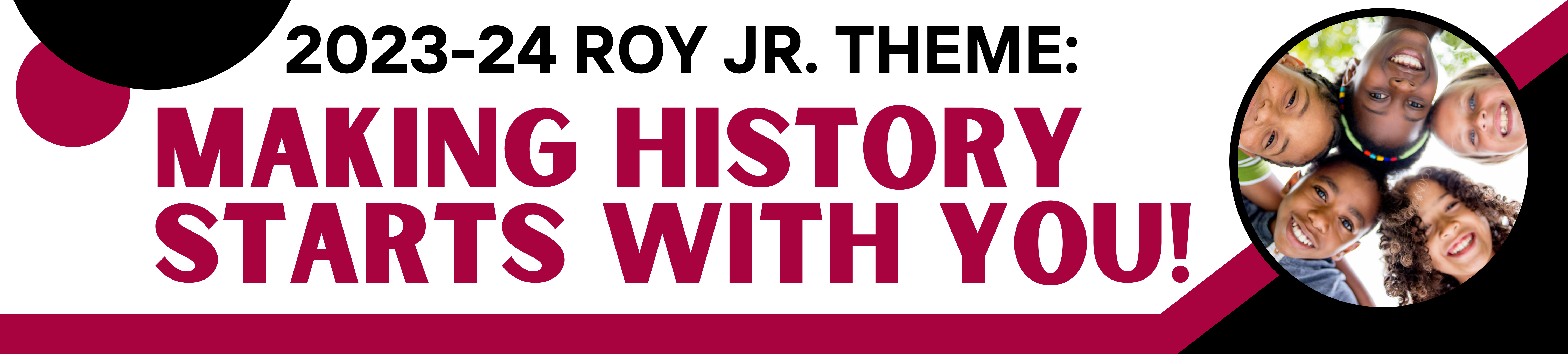 Roy Junior 2023-2024 Theme is "Making History Starts With You!"